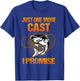 Just One More Cast I Promise Fish Fishing T-Shirt - T-Shirt | Royal