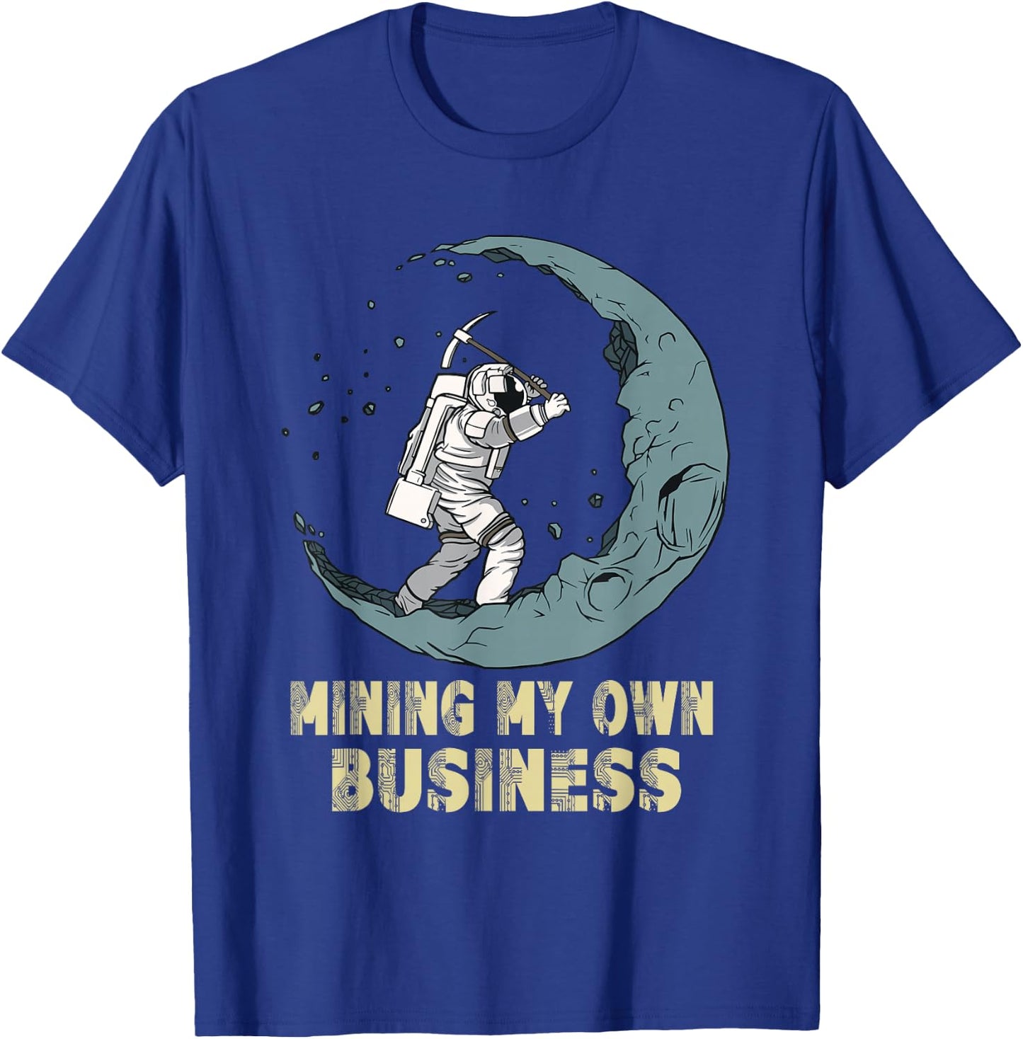Mining My Own Business Funny Crypto Quote Investors Miners T-Shirt - T-Shirt | Royal