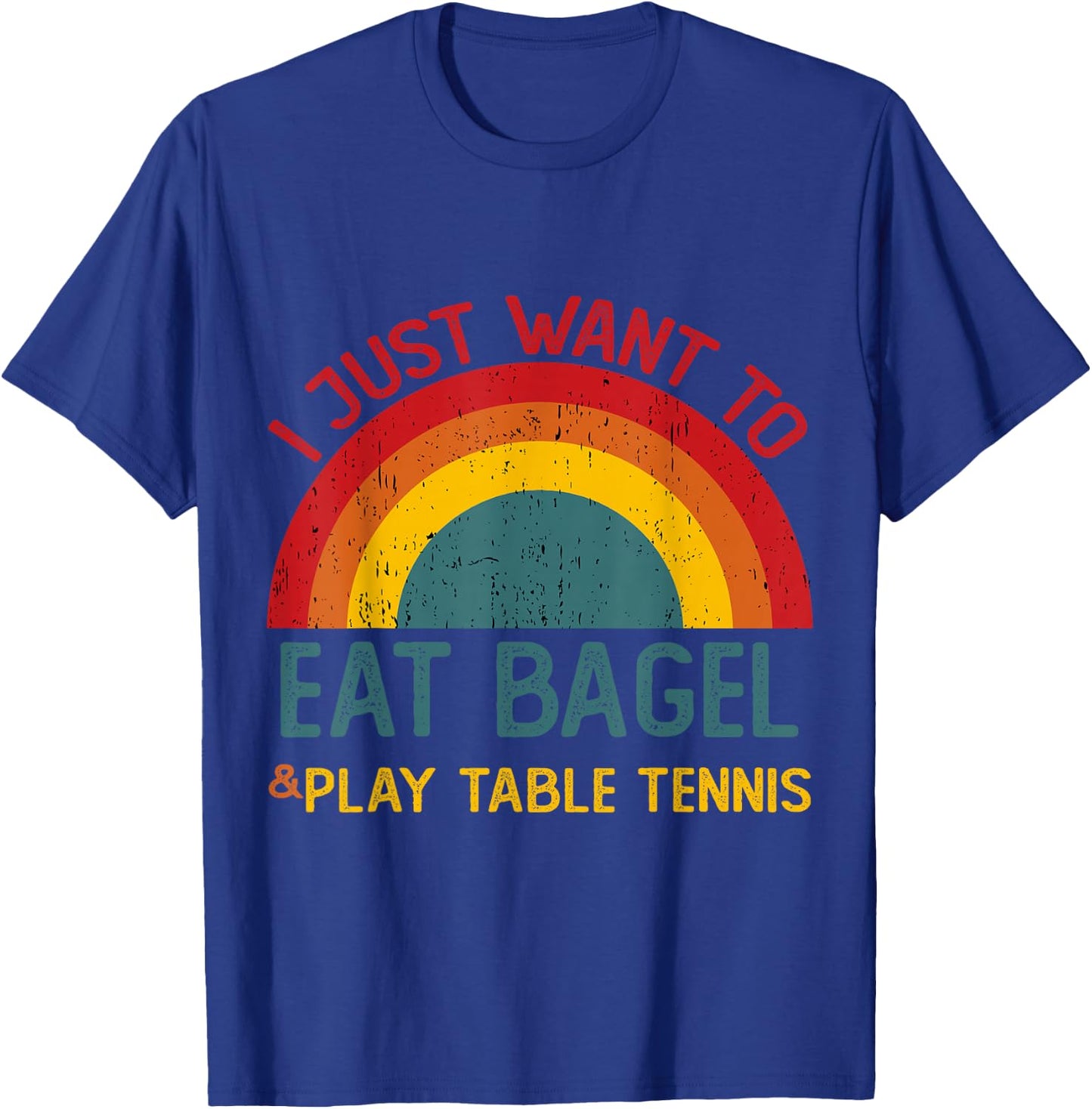 Funny I just want to eat bagel and Play Table Tennis T-Shirt - T-Shirt | Royal