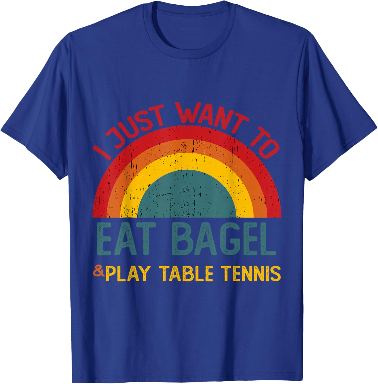 Funny I just want to eat bagel and Play Table Tennis T-Shirt - T-Shirt | Royal