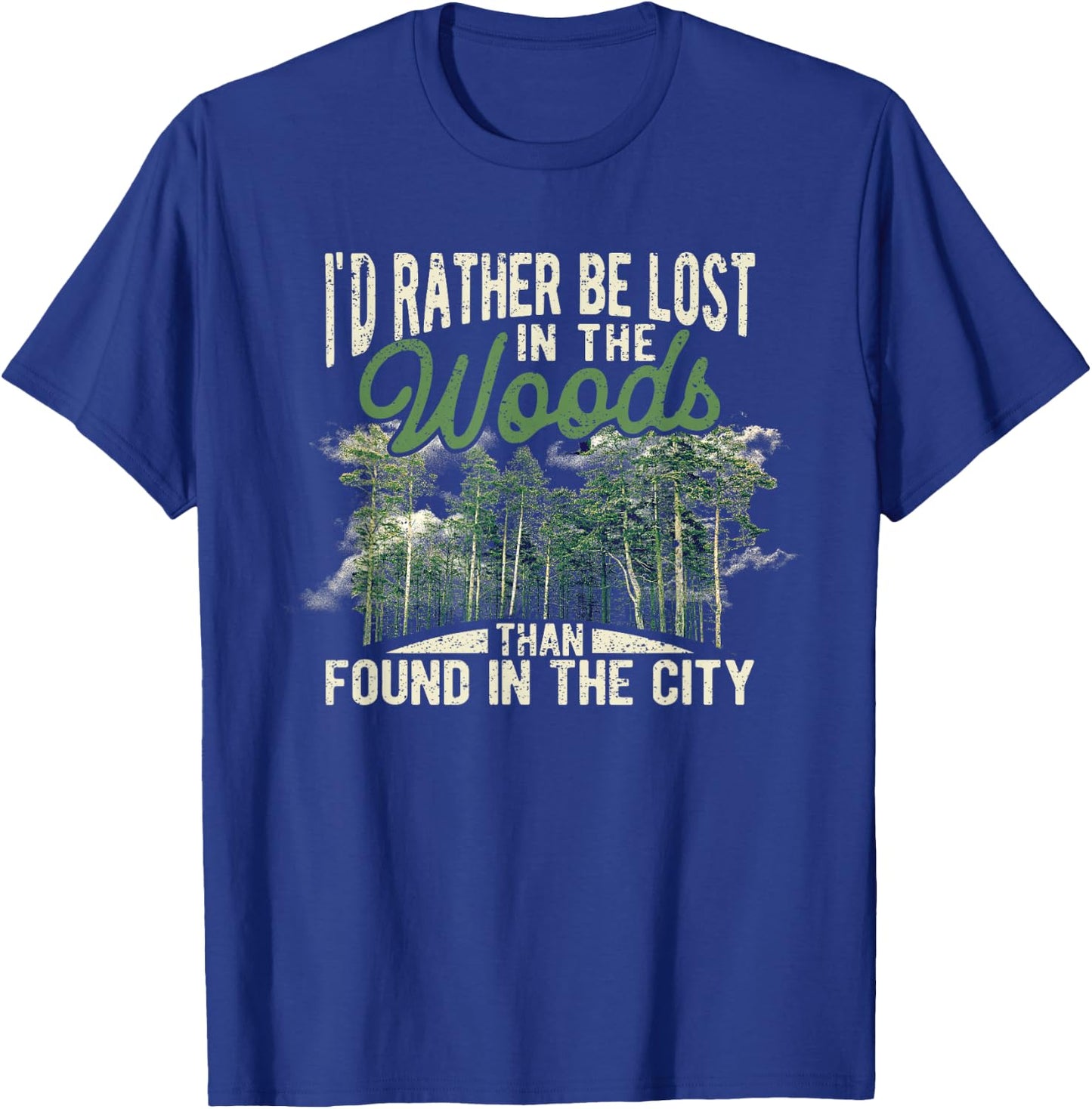 I'd Rather Be Lost In The Woods Than Found In The City Hunt T-Shirt - T-Shirt | Royal