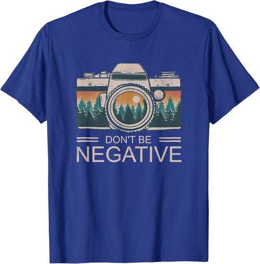 Vintage Photographer Photography Don't Be Negative T-Shirt - T-Shirt | Royal