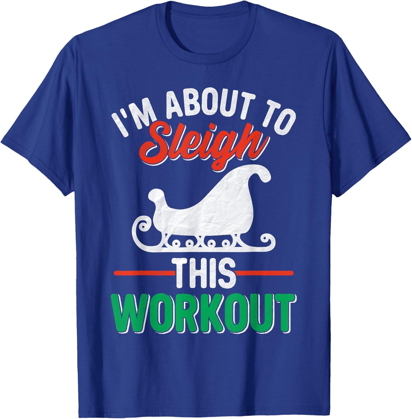 I'm About, To Sleigh This Workout Christmas Fitness Gym Xmas T-Shirt - T-Shirt | Royal