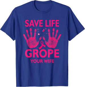 Save Life Grope Your Wife Cool Breast Cancer Awareness T-Shirt - T-Shirt | Royal