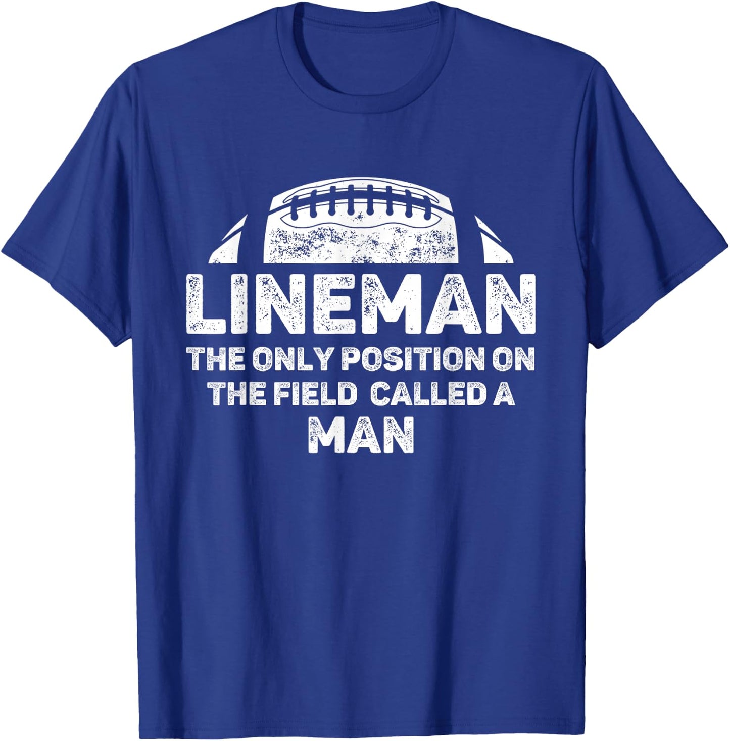 Lineman The Only Position in The Field Called Man Football T-Shirt - T-Shirt | Royal