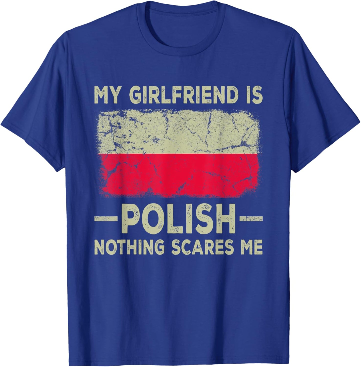 My Girlfriend is Polish Nothing Scares Me Funny Boyfriend T-Shirt - T-Shirt | Royal