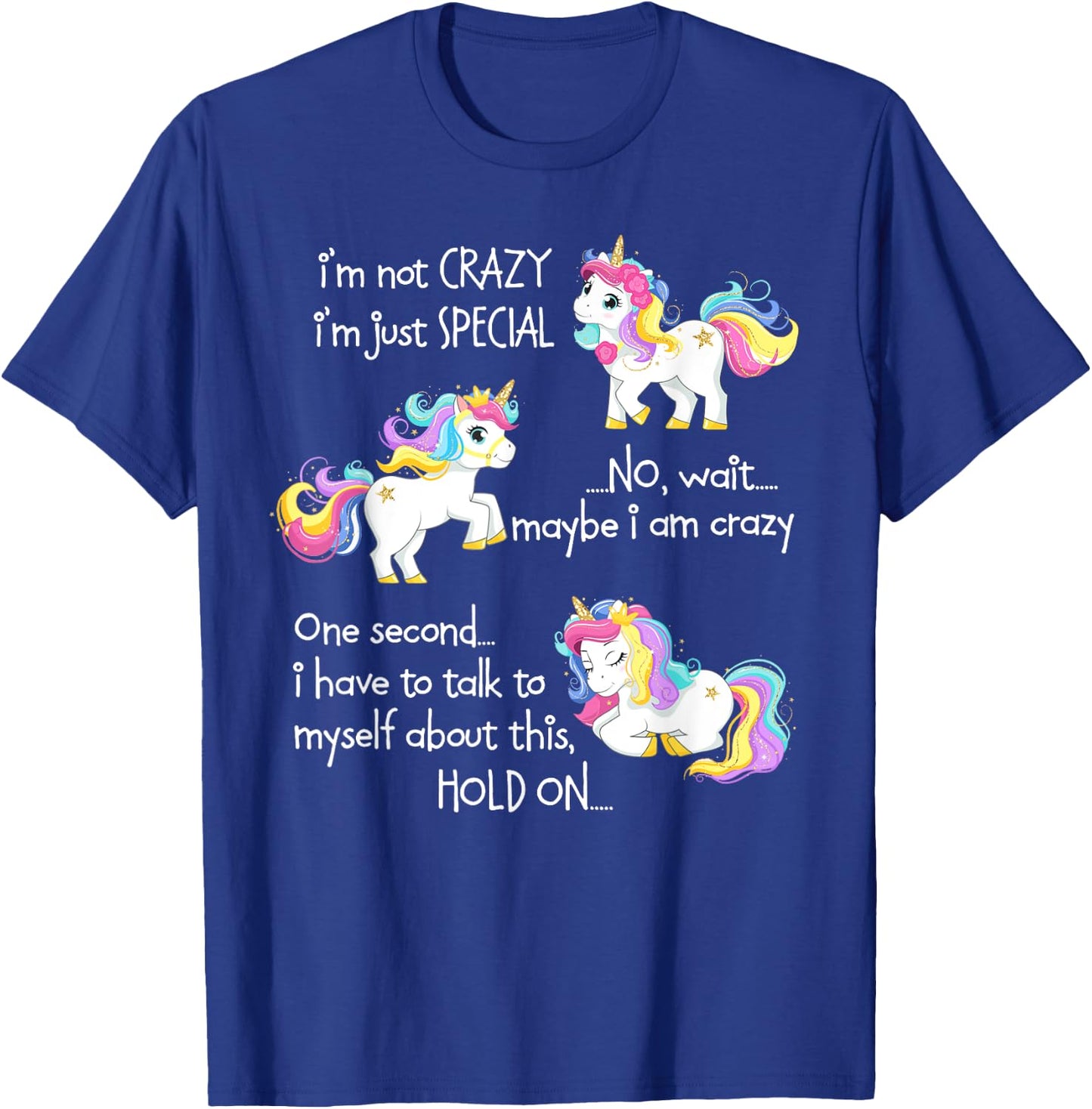 I'm Not Crazy I'm Just Special Unicorn Funny Quote T-Shirt - T-Shirt | Royal