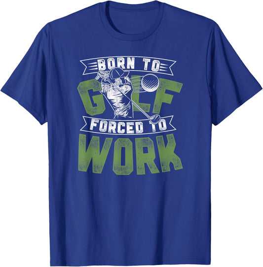 Golf Vintage Born To Golf Forced To Work T-Shirt - T-Shirt | Royal
