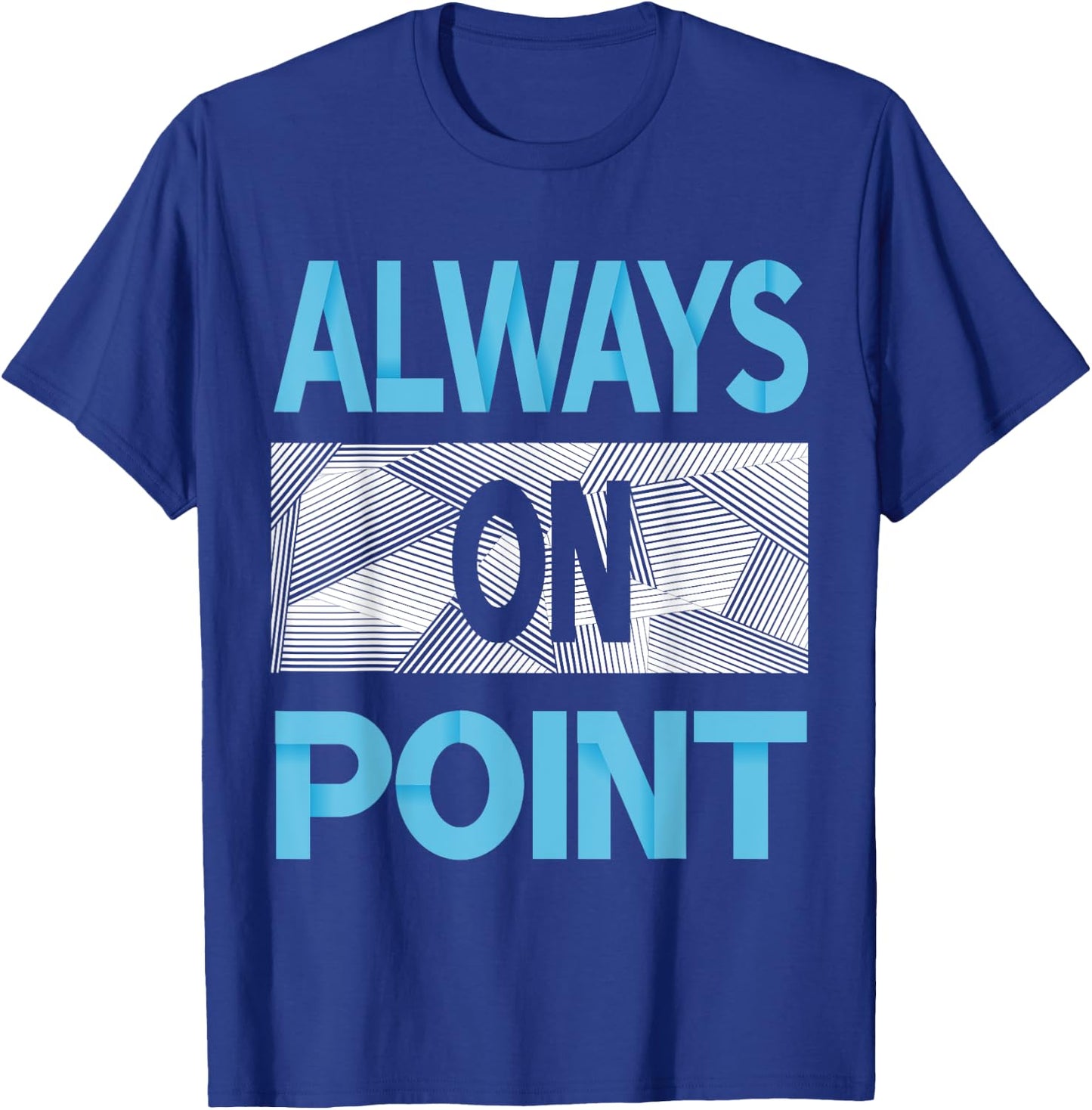 Blue Always On Point Blue Color Graphic T-Shirt - T-Shirt | Royal