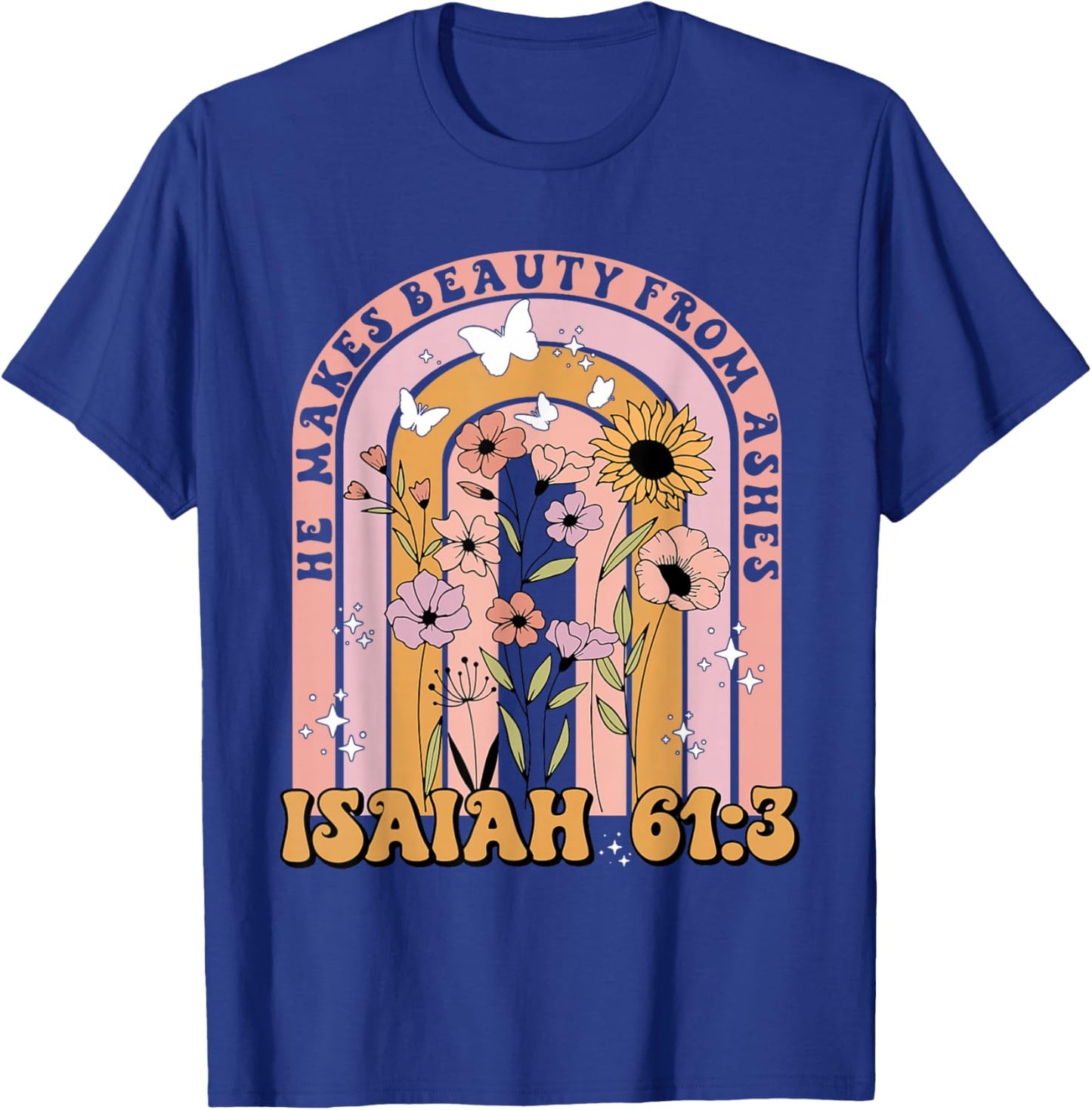 He Makes Beauty From Ashes Isaiah 61:3 Quote T-Shirt - T-Shirt | Royal