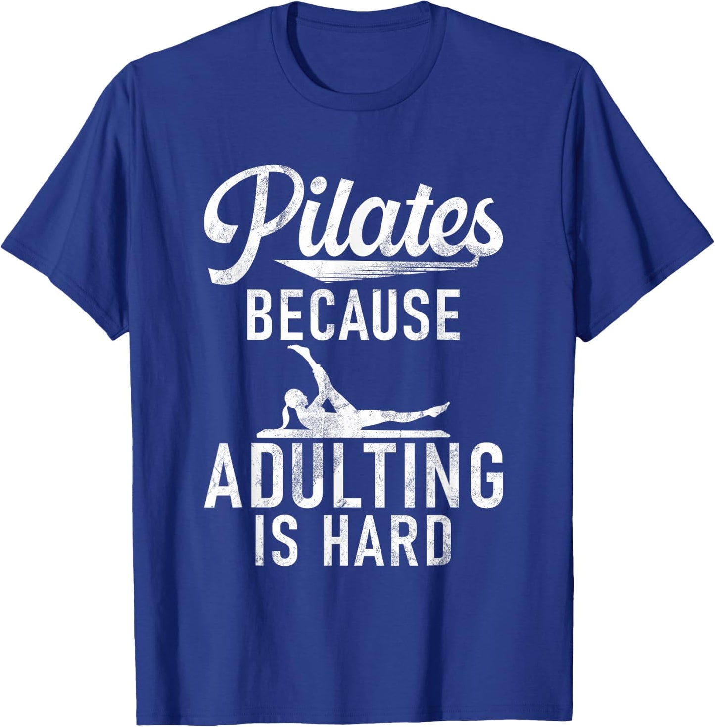 Pilates because adulting is hard Pilates T-Shirt - T-Shirt | Royal