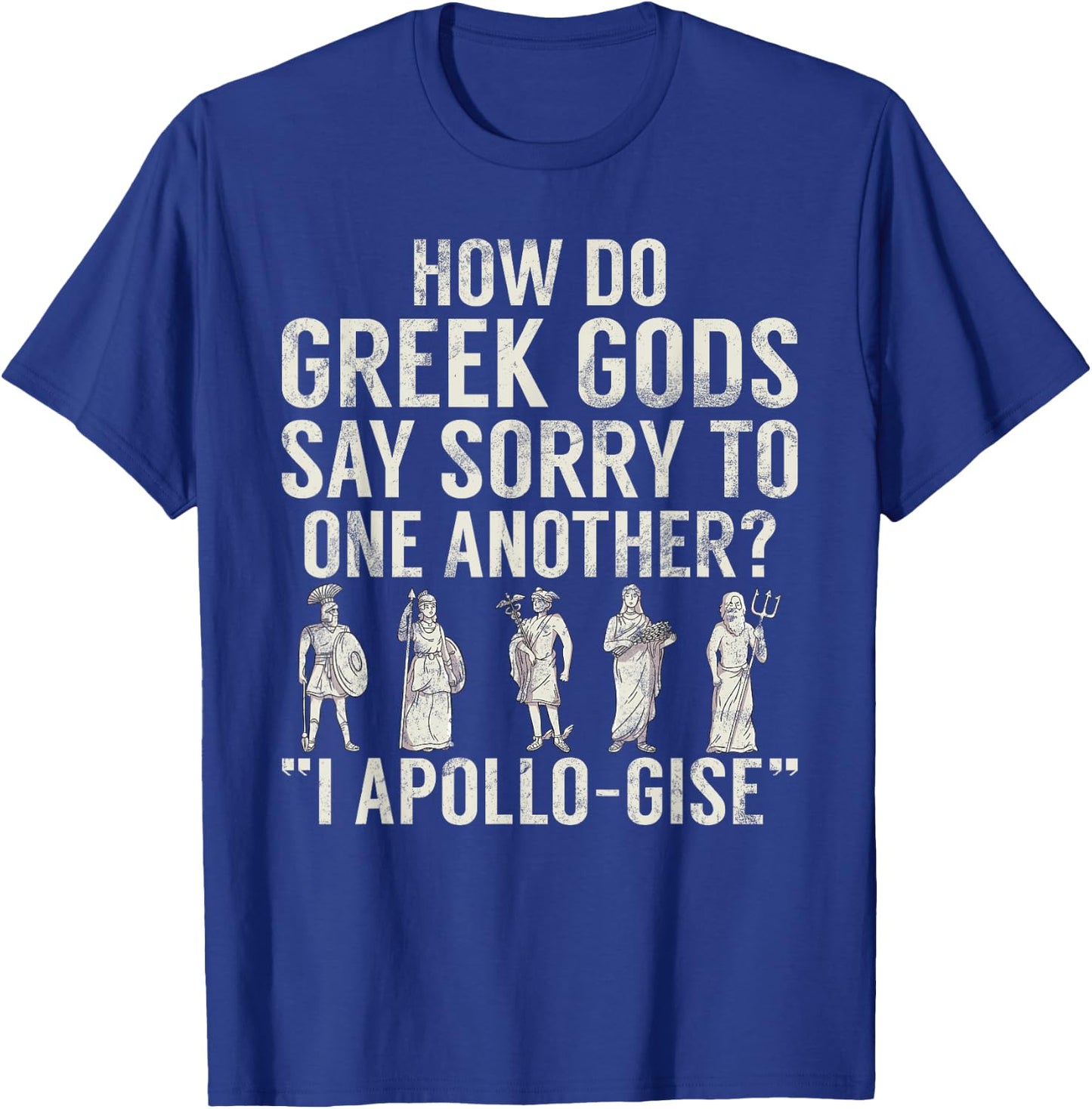 How do Greek Gods say Sorry I Apollo Gise Greek T-Shirt - T-Shirt | Royal