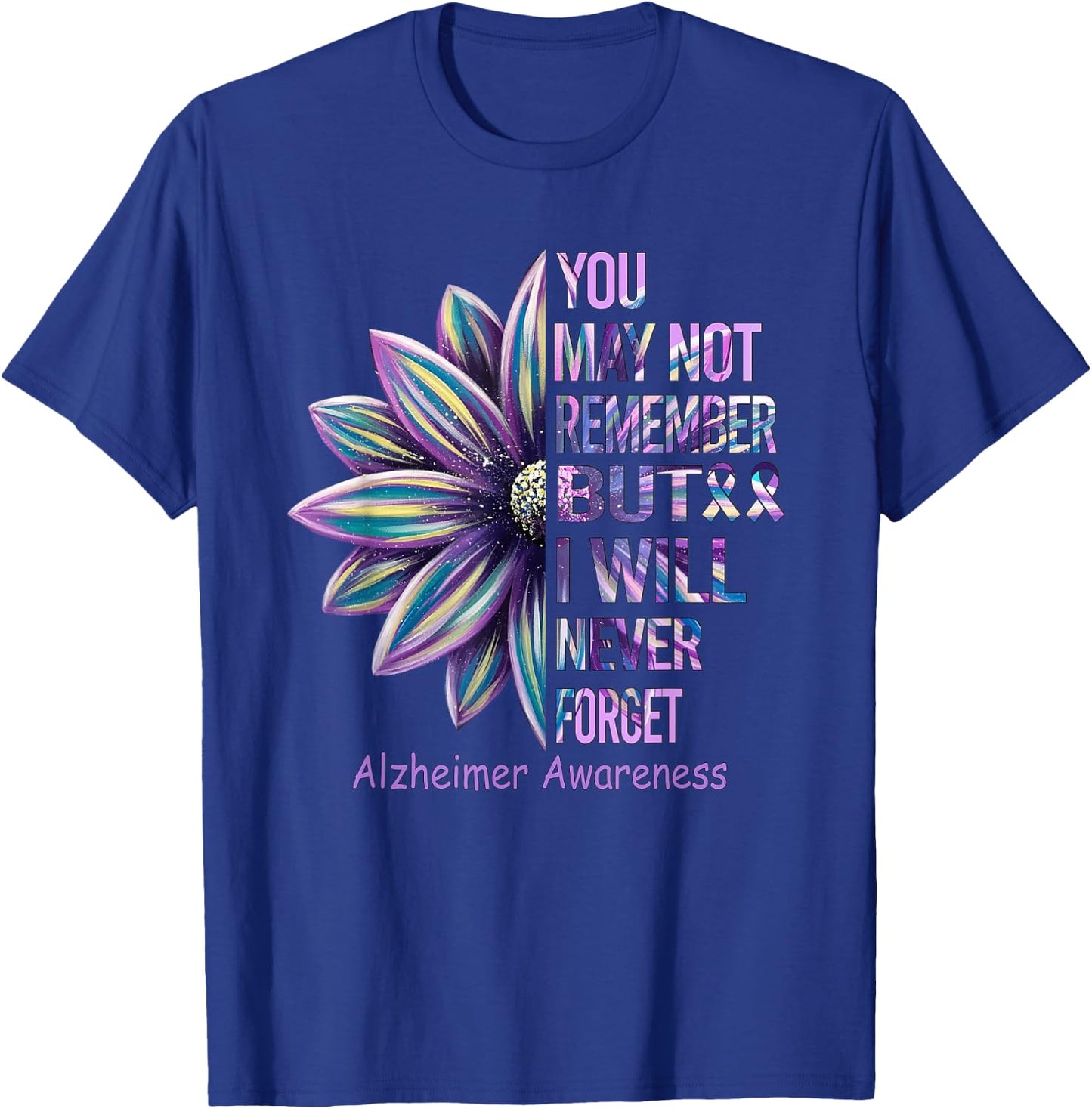 You May Not Remember But I Will Never Forget Alzheimer T-Shirt - T-Shirt | Royal