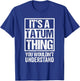 It's A Tatum Thing You Wouldn't Understand First Name T-Shirt - T-Shirt | Royal