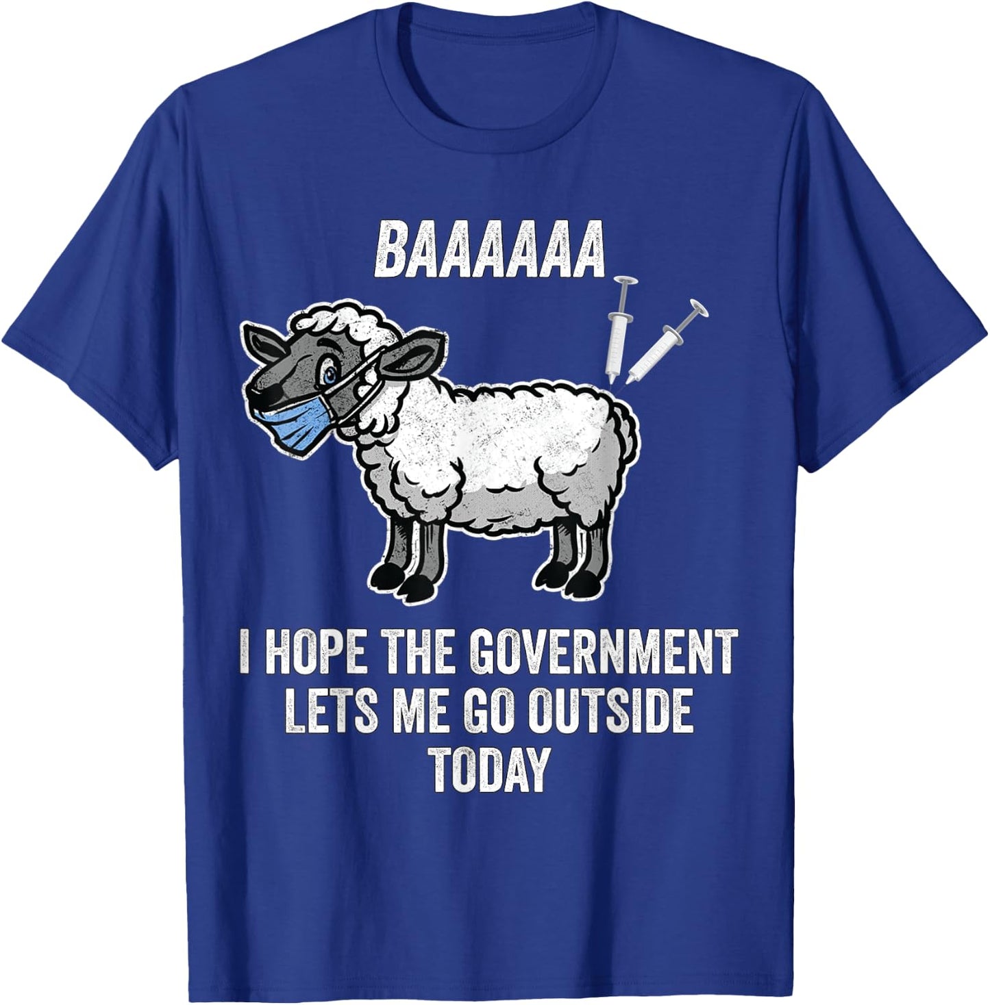 I Hope The Government Lets Me Go Outside Today Anti Mandates T-Shirt - T-Shirt | Royal