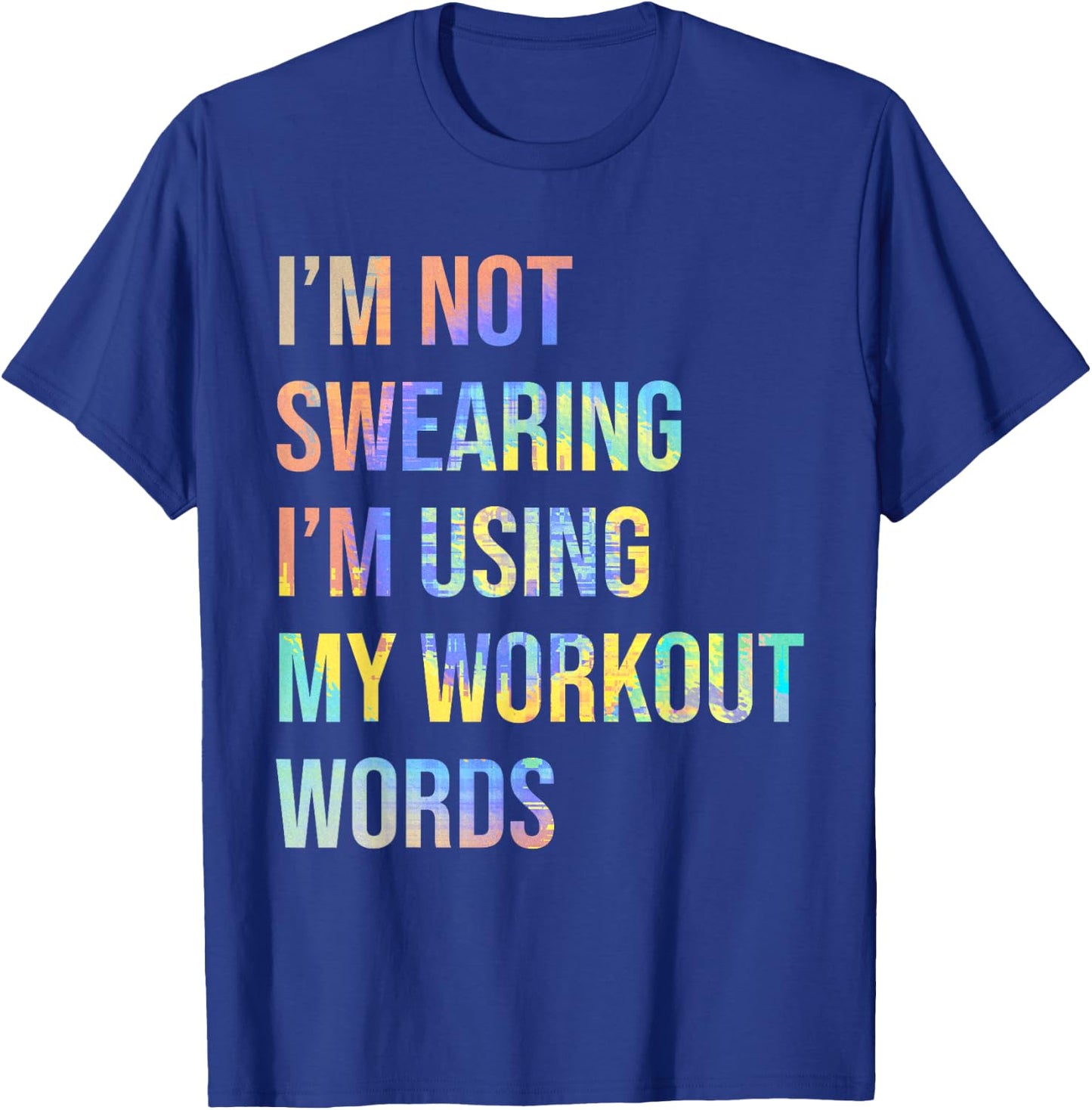 I'm Not Swearing I'm Using My Workout Words Funny Saying T-Shirt - T-Shirt | Royal