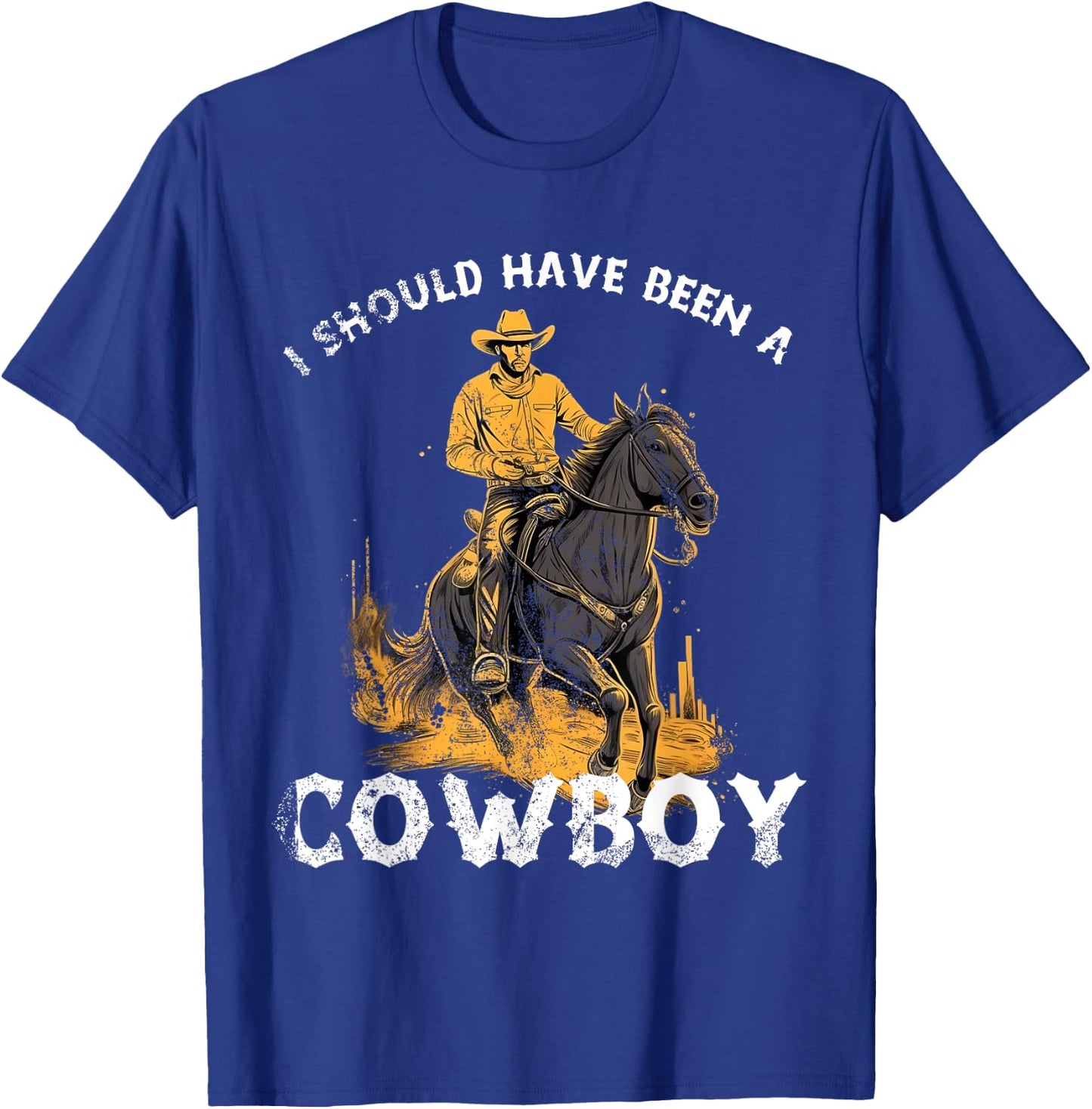 I should have been a Cowboy horse country western rodeo T-Shirt - T-Shirt | Royal