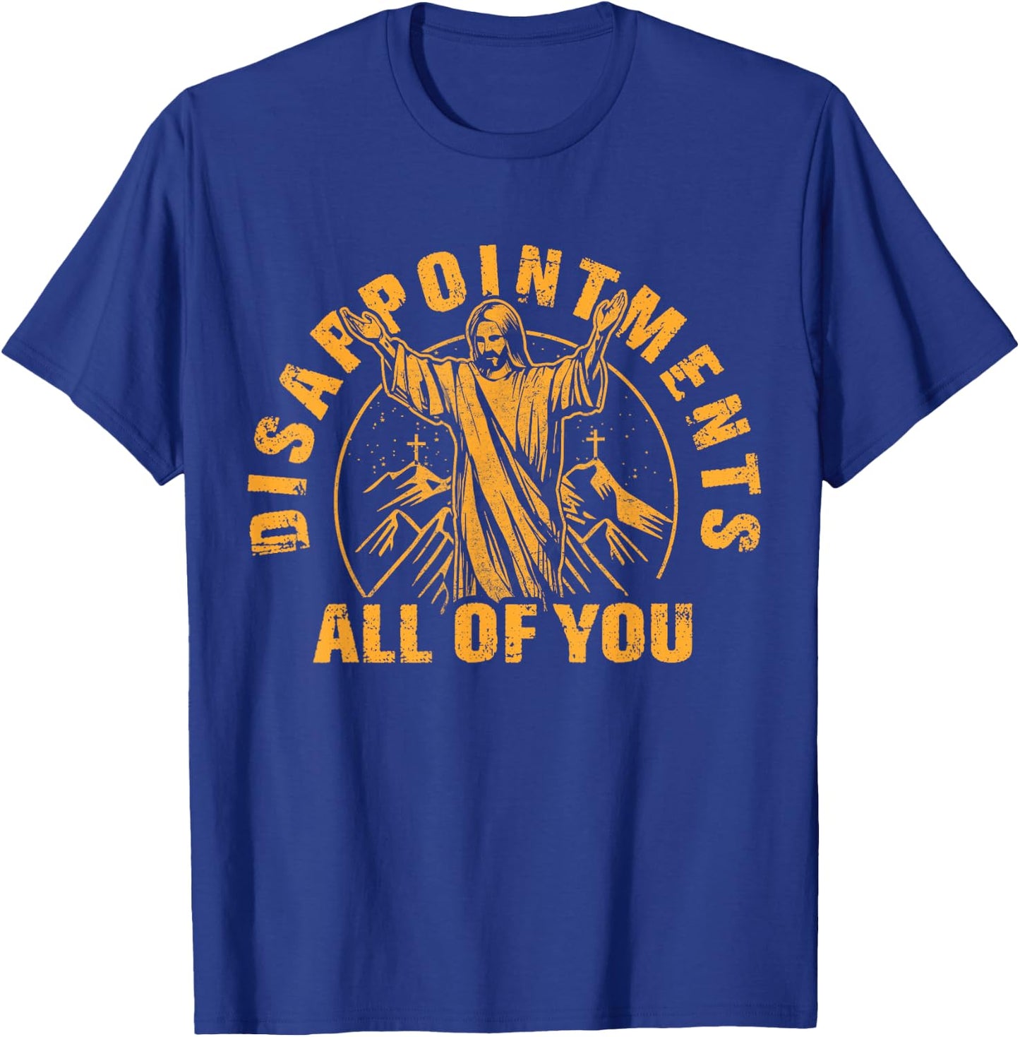 Disappointments All of You Jesus Christ Christian T-Shirt - T-Shirt | Royal
