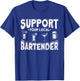 Support Your Local Bartender T-Shirt - T-Shirt | Royal