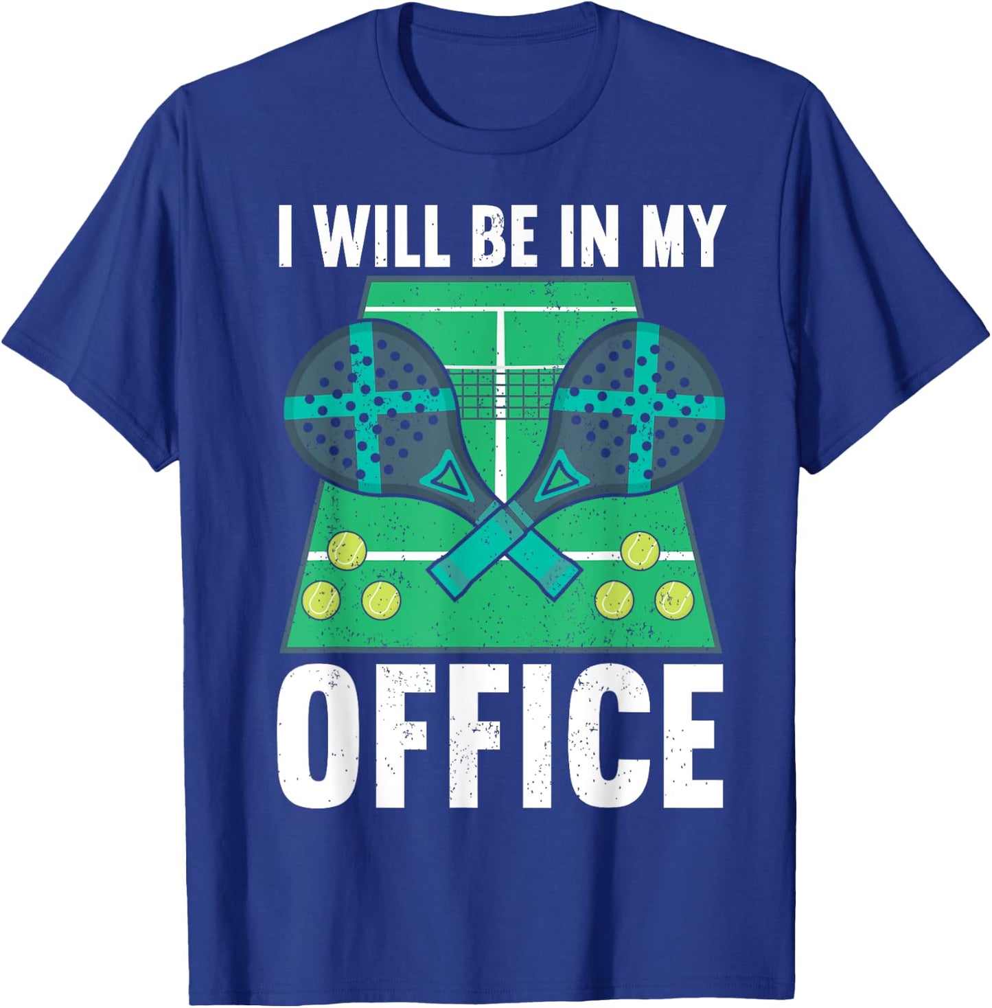 I Will Be In My Office | Padel Tennis Funny Padel T-Shirt - T-Shirt | Royal