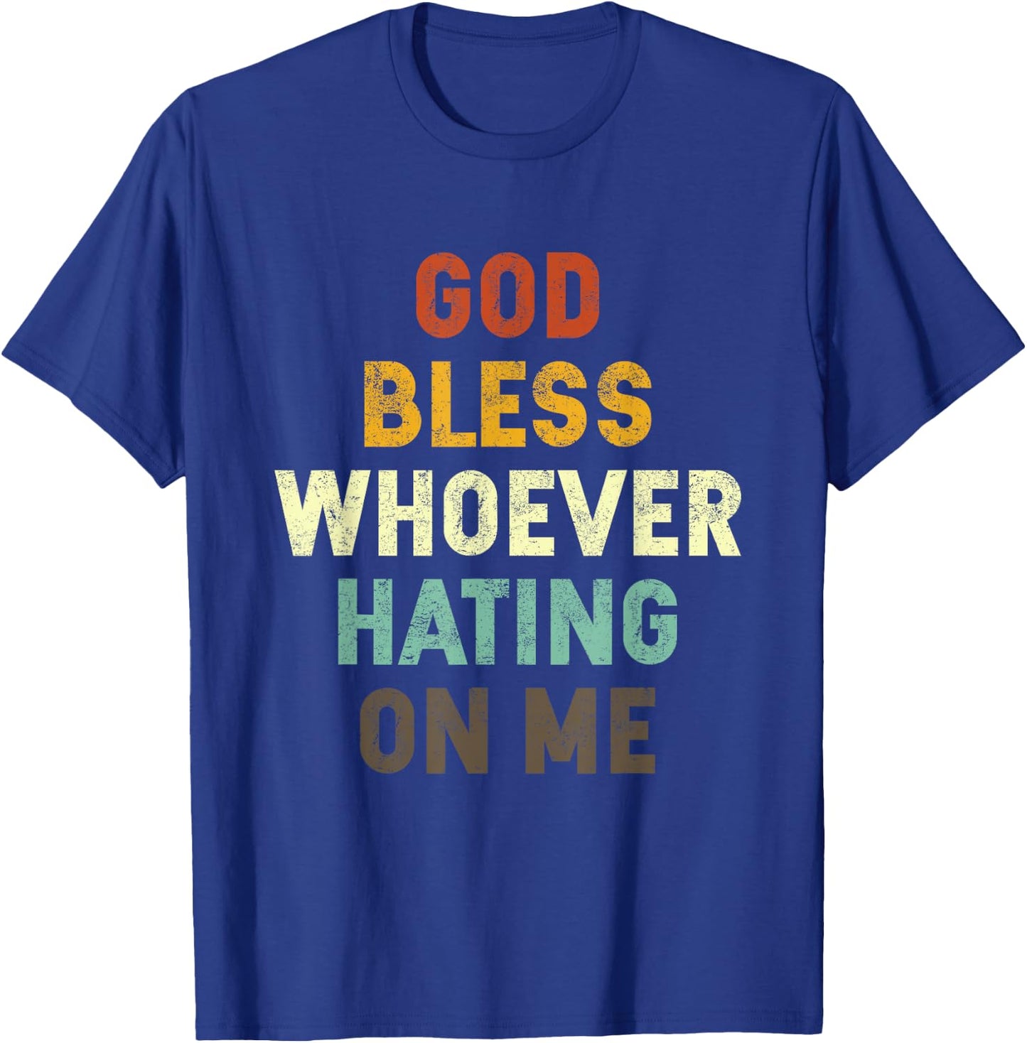 God Bless Whoever Hating On Me T-Shirt - T-Shirt | Royal