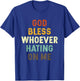 God Bless Whoever Hating On Me T-Shirt - T-Shirt | Royal