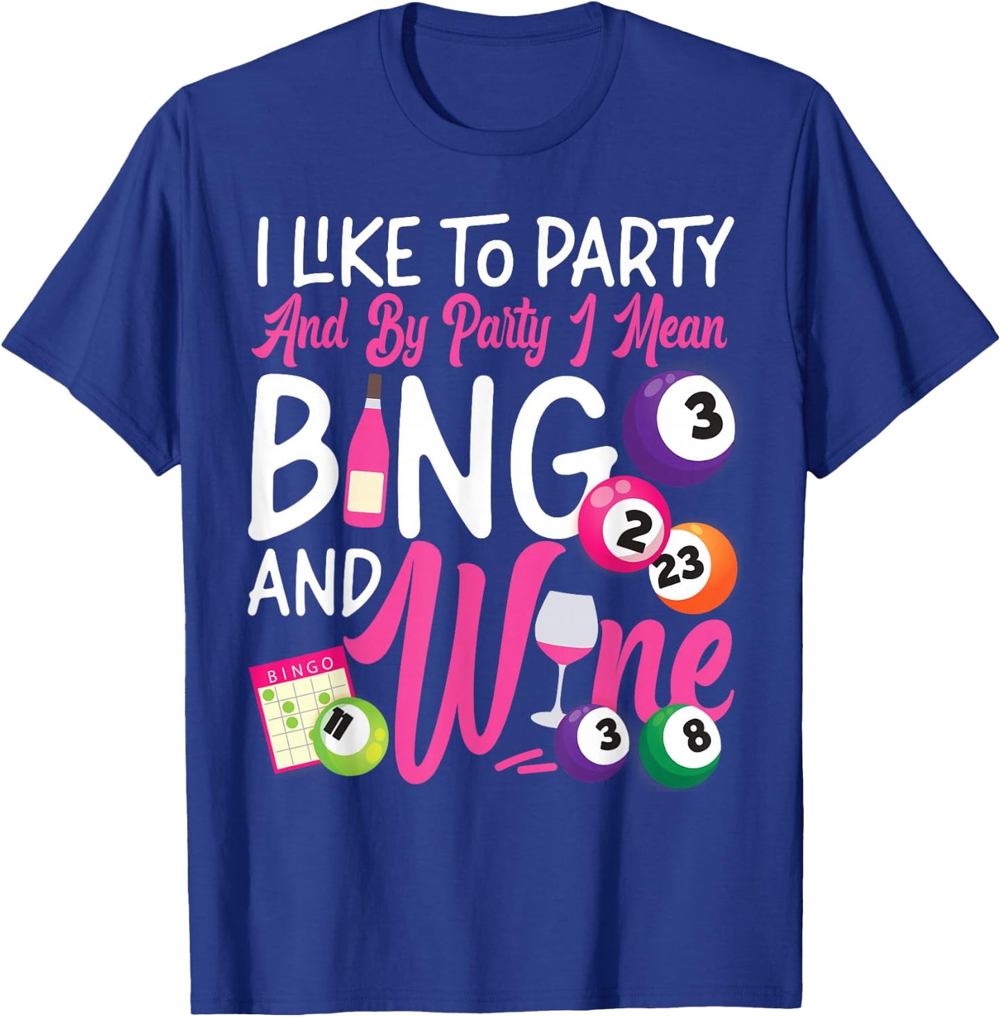 Bingo Player Wine I Like To Party And By Party I Mean Bingo T-Shirt - T-Shirt | Royal