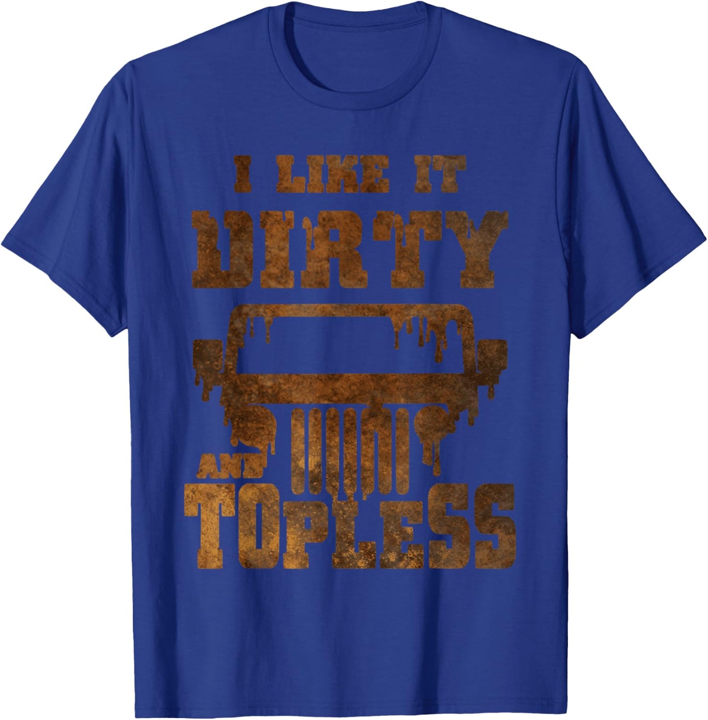 I Like It Dirty And Topless design T-Shirt - T-Shirt | Royal