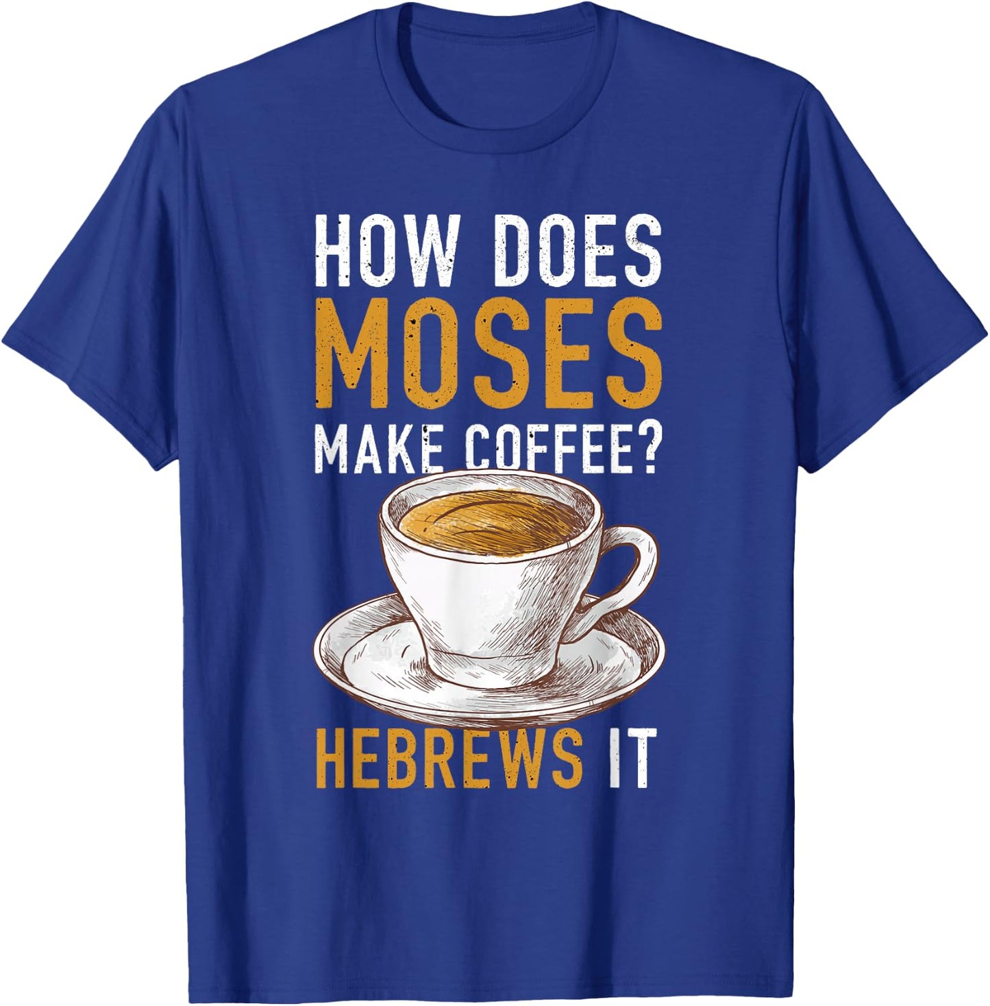 How Does Moses Makes Coffee Hebrews It Christian Humor Jokes T-Shirt - T-Shirt | Royal