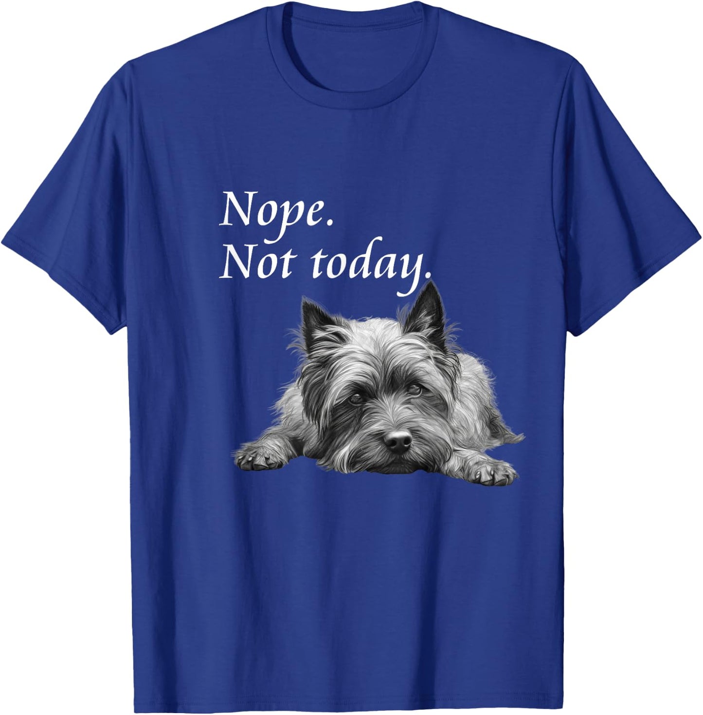Adorable Cairn Terrier Nope Not Today - Lazy Dog T-Shirt - T-Shirt | Royal