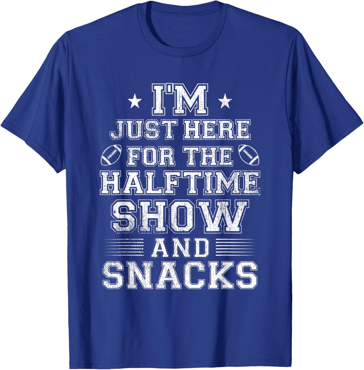 I'm Just Here For The Halftime Show And Snacks Funny Bowl T-Shirt - T-Shirt | Royal