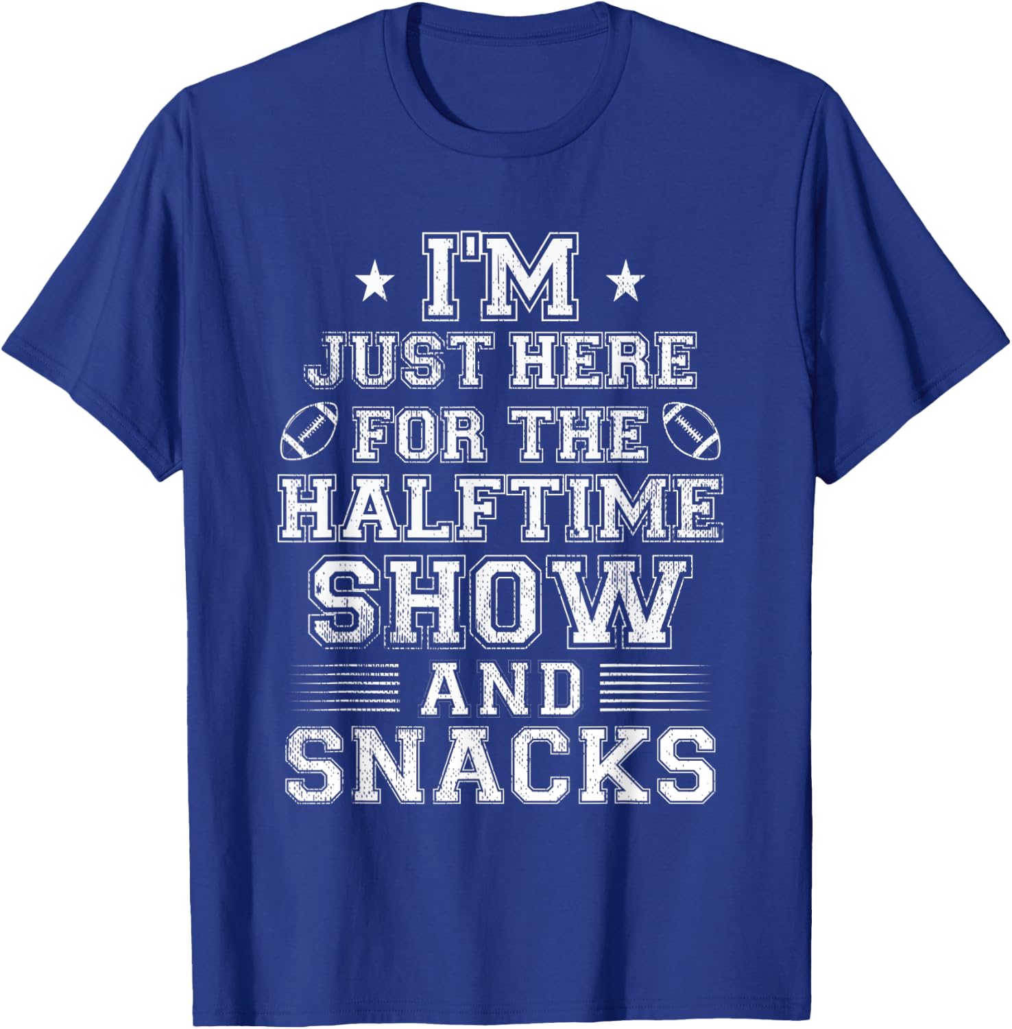 I'm Just Here For The Halftime Show And Snacks Funny Bowl T-Shirt - T-Shirt | Royal