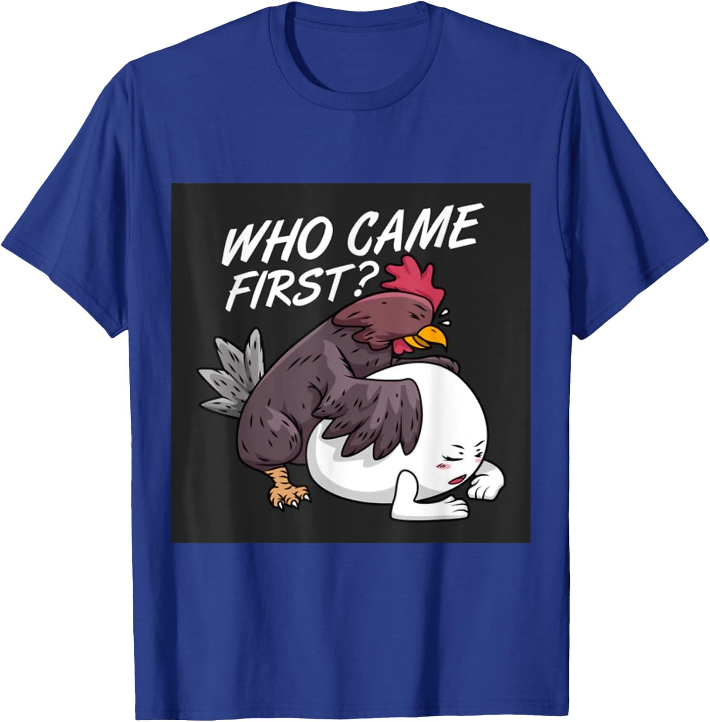Funny Adult Humor Jokes Who Came First Chicken Or Egg T-Shirt - T-Shirt | Royal