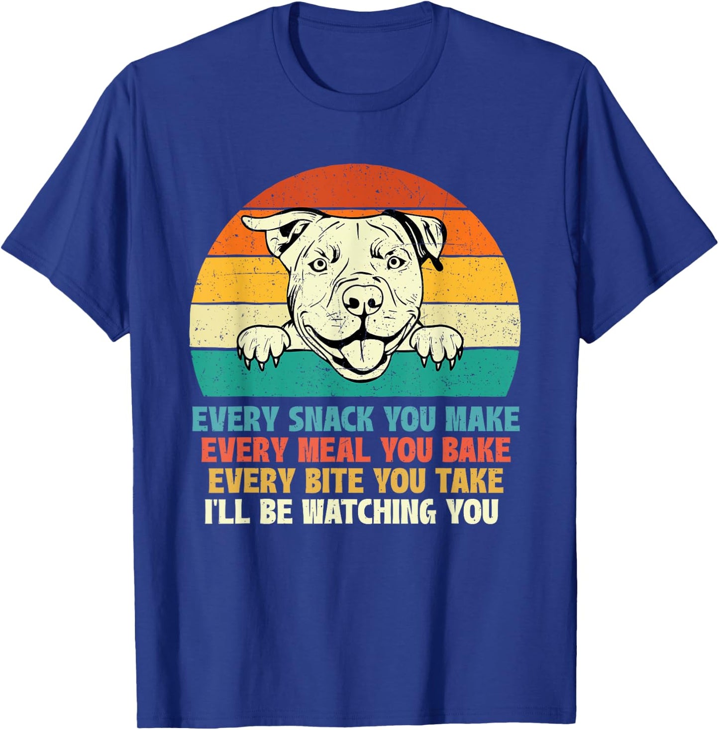 Every Snack You Make Every Meal You Bake - Pitbull Dog Lover Men Women Girls Kids T-Shirt - T-Shirt | Royal