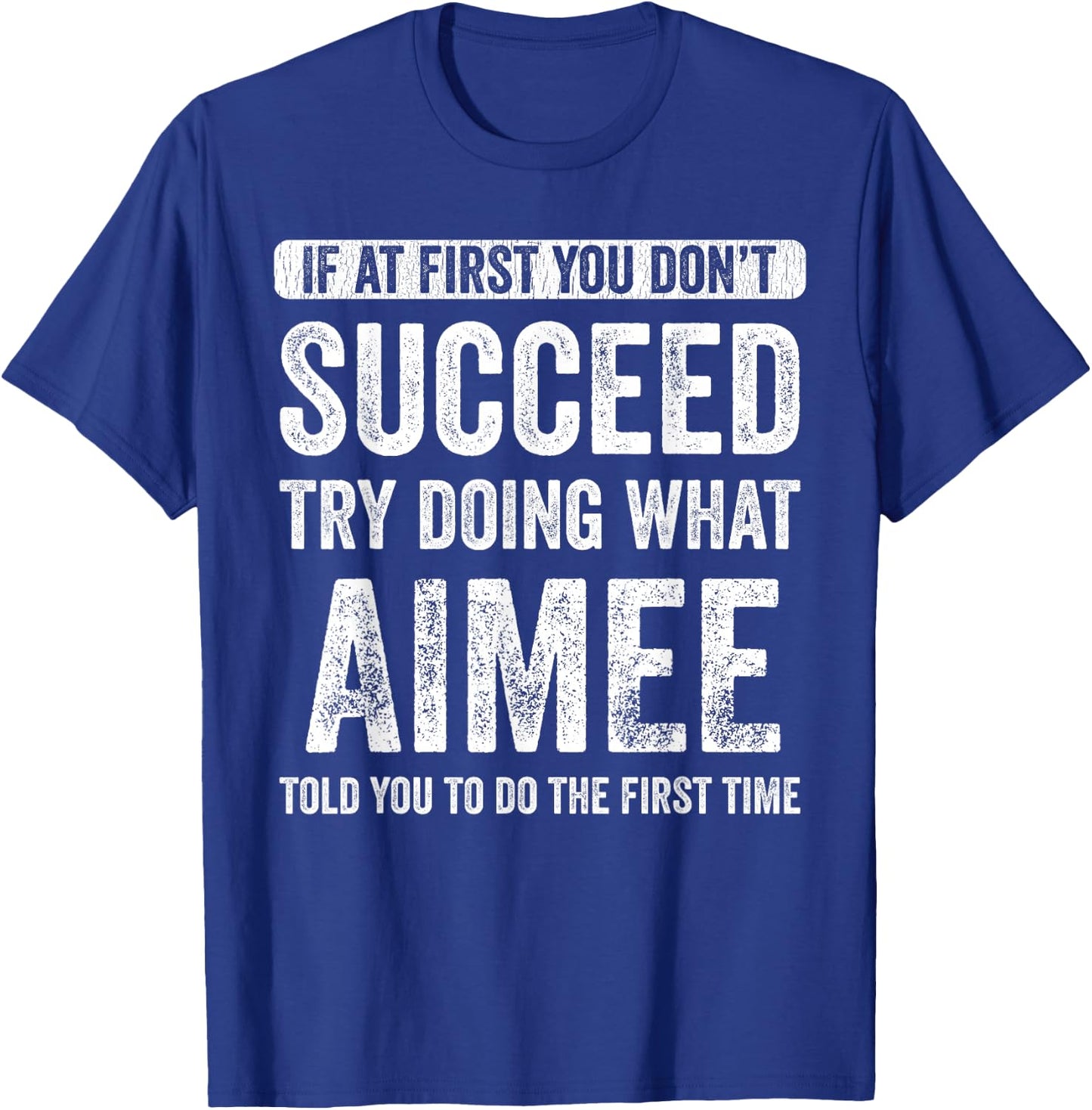 Aimee If At First You Don't Succeed Try Doing What Aimee T-Shirt - T-Shirt | Royal