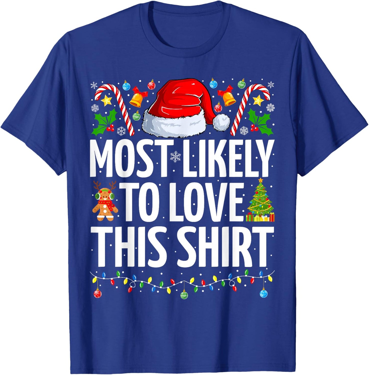 Most Likely To Love This Shirt Xmas Funny Family Christmas T-Shirt - T-Shirt | Royal
