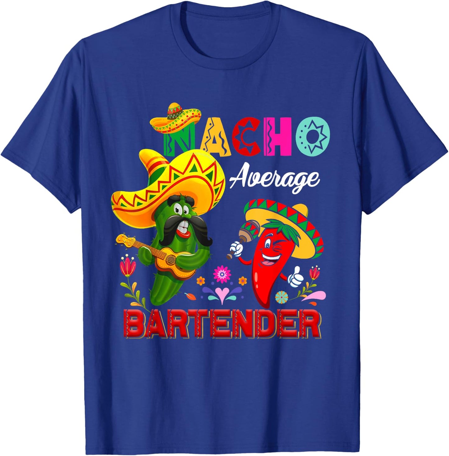 Nacho Average Bartender Funny Cactus Chili Sombrero Singing T-Shirt - T-Shirt | Royal