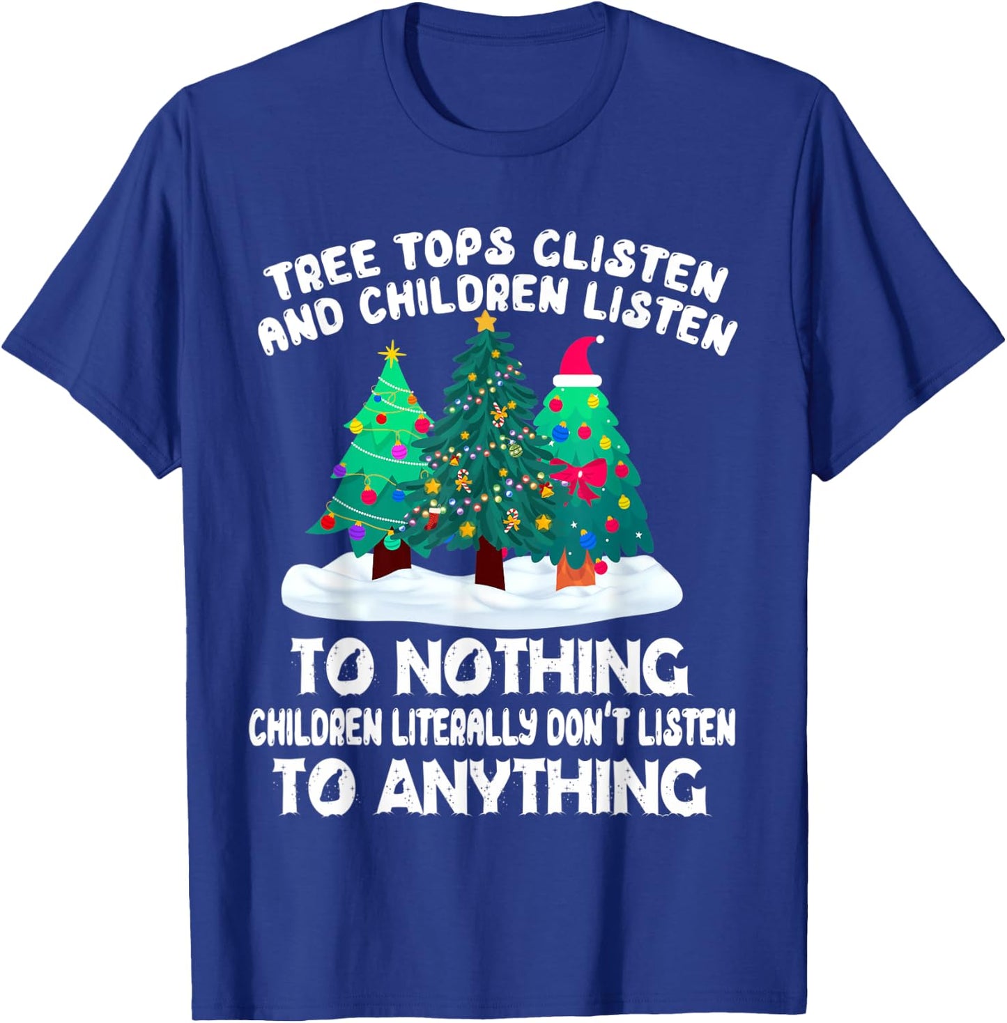 TreeTops Glisten And Children Listen To Nothing Christmas T-Shirt - T-Shirt | Royal