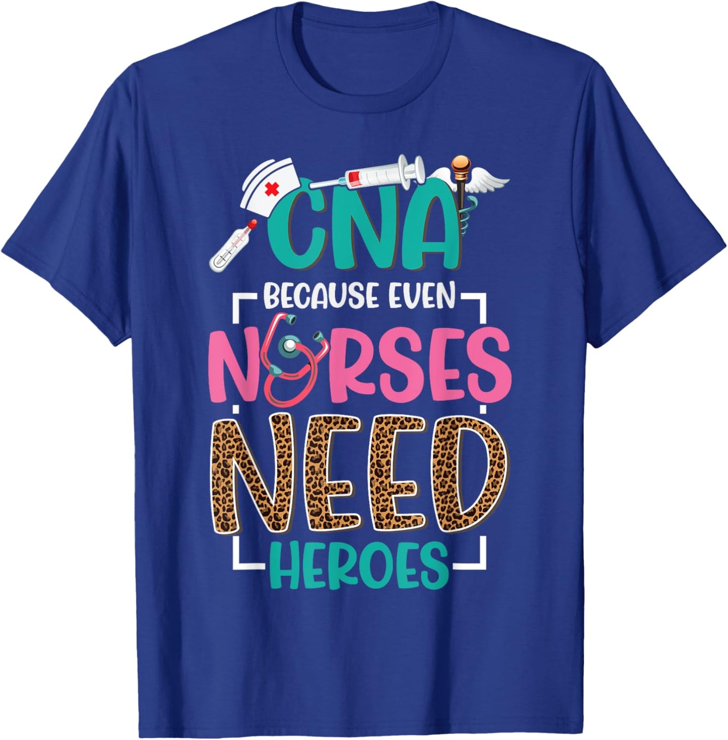 CNA Nurse Because Even Nurses Need Heroes Nursing T-Shirt - T-Shirt | Royal