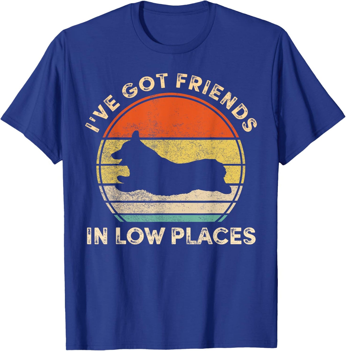 I've Got Friends In Low Places Funny Welsh Corgi Dog Lover Men Women Girls Kids T-Shirt - T-Shirt | Royal
