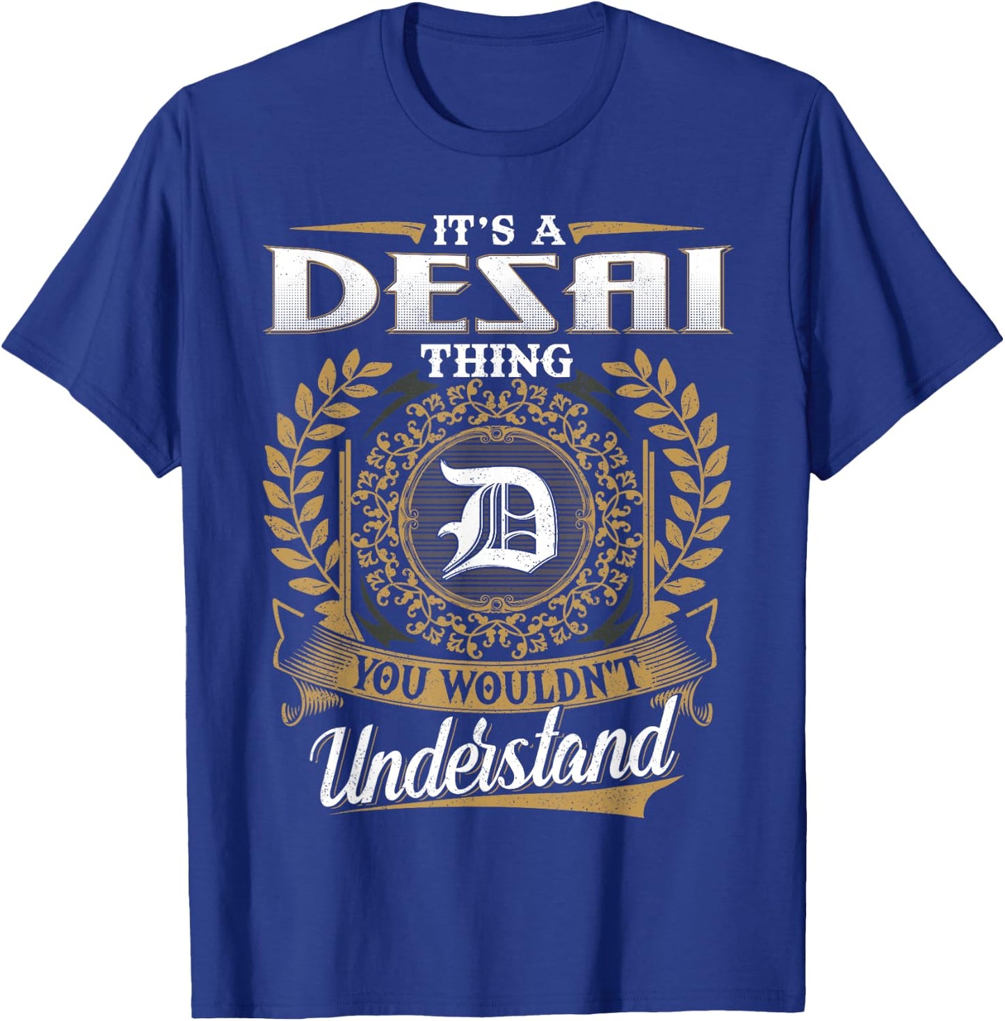 It's A DESAI Thing You Wouldn't Understand Name Classic T-Shirt - T-Shirt | Royal