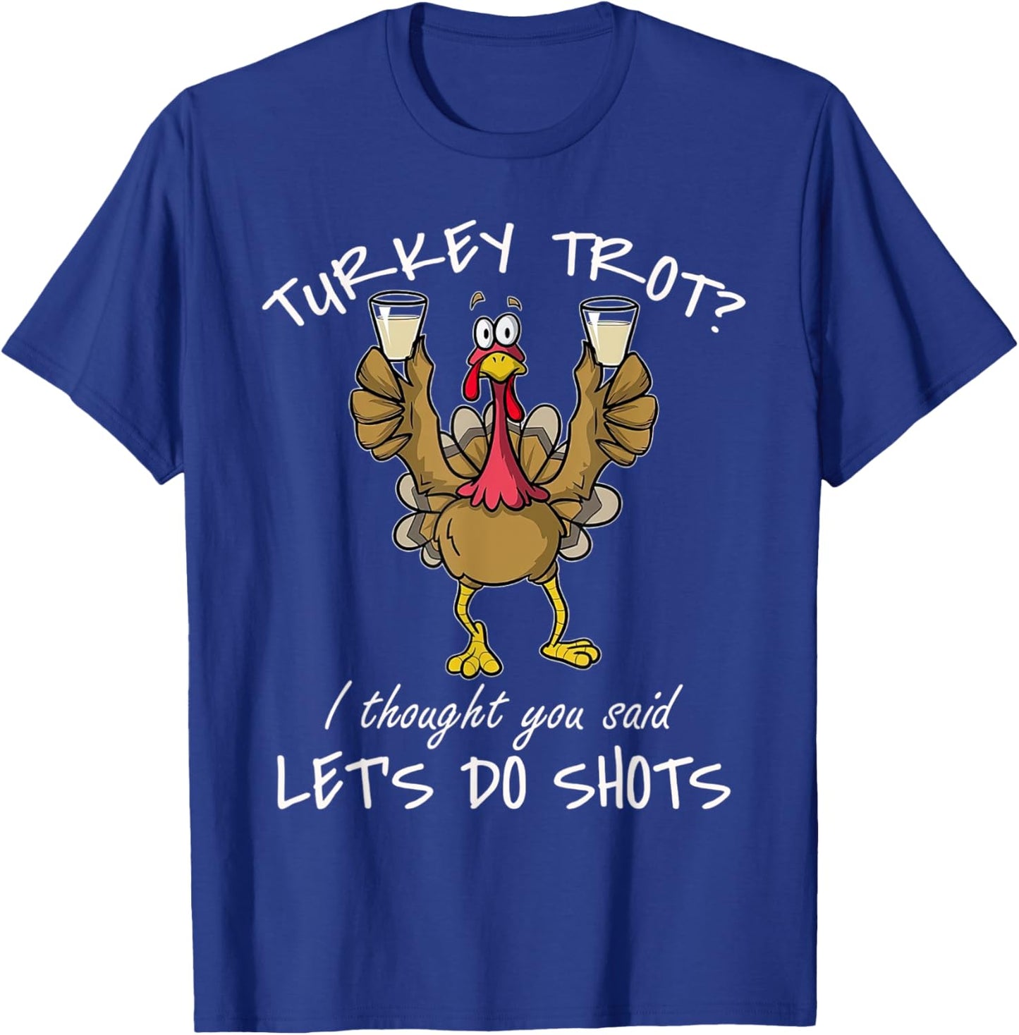 Turkey Trot I Thought You Said Let's Do Shots Thanksgiving T-Shirt - T-Shirt | Royal
