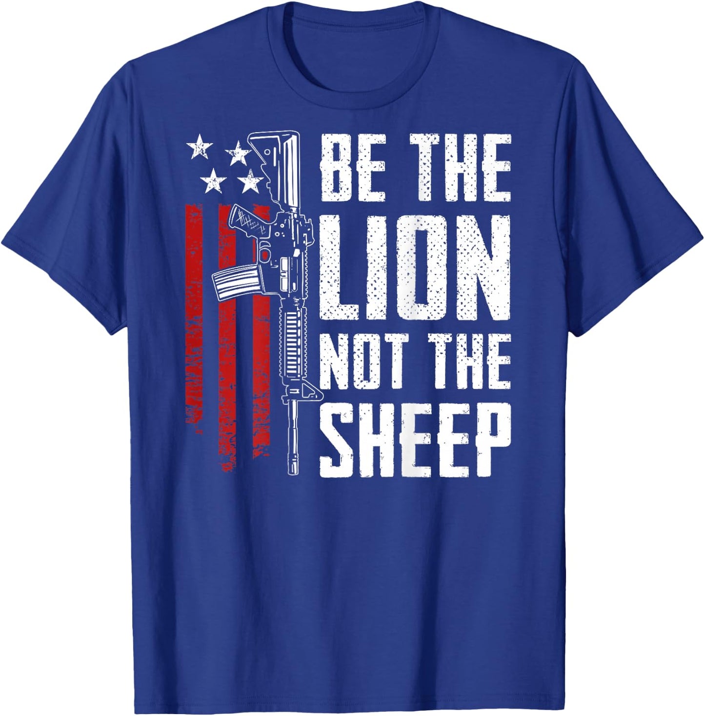 Be The Lion Not The Sheep - AR15 Rifle USA Gun -- ON BACK T-Shirt - T-Shirt | Royal