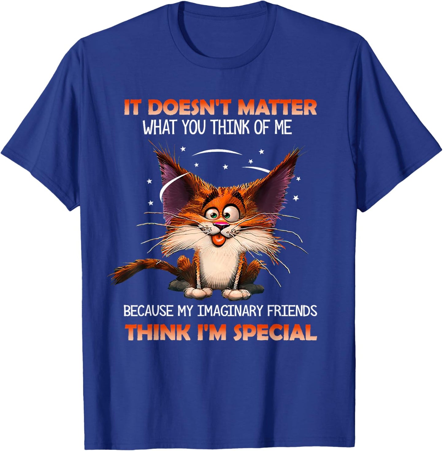 It doesn't matter what you think of me T-Shirt - T-Shirt | Royal