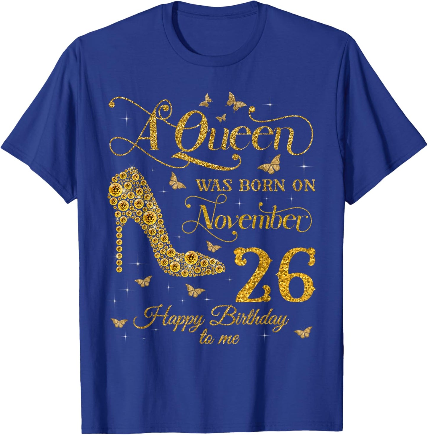 A Queen Was Born on November 26 Happy Birthday To Me T-Shirt - T-Shirt | Royal