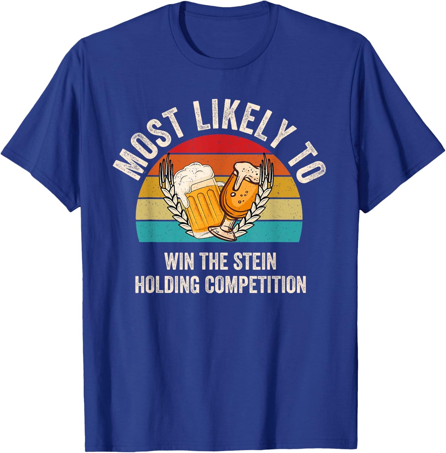Most Likely To Win The Stein Holding Competition Oktoberfest T-Shirt - T-Shirt | Royal