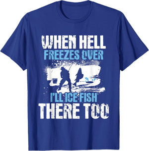 When Hell Freezes Over I'll Ice Fish There - Ice Fishing T-Shirt - T-Shirt | Royal