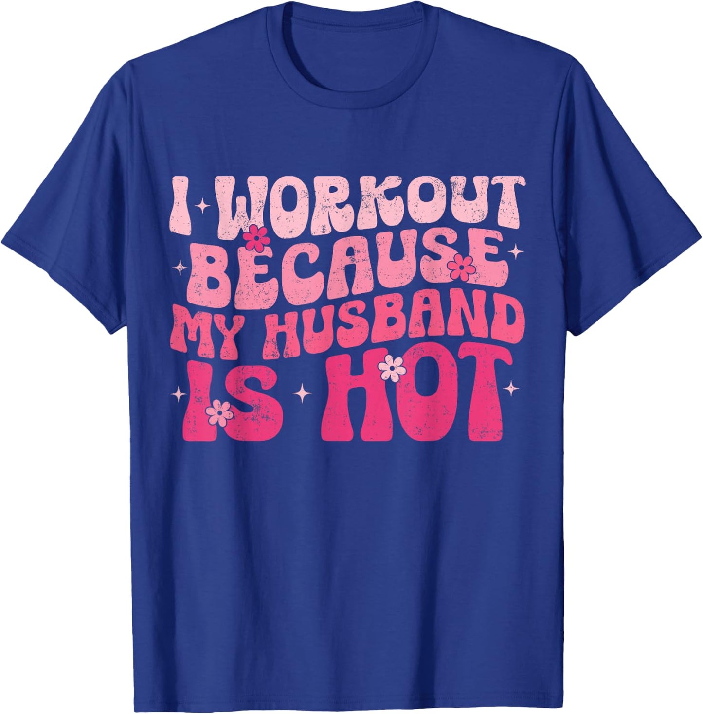I Workout Because My Husband Is Hot Fitness Funny Women Gym T-Shirt - T-Shirt | Royal