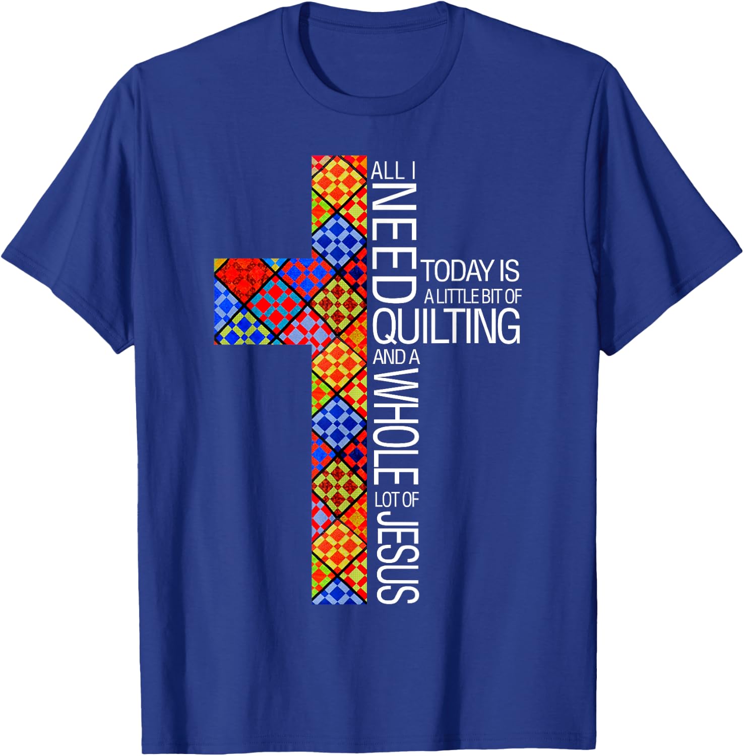 Christian Quilting Women Gifts All I Need Today Is Quilting And Jesus T-Shirt - T-Shirt | Royal