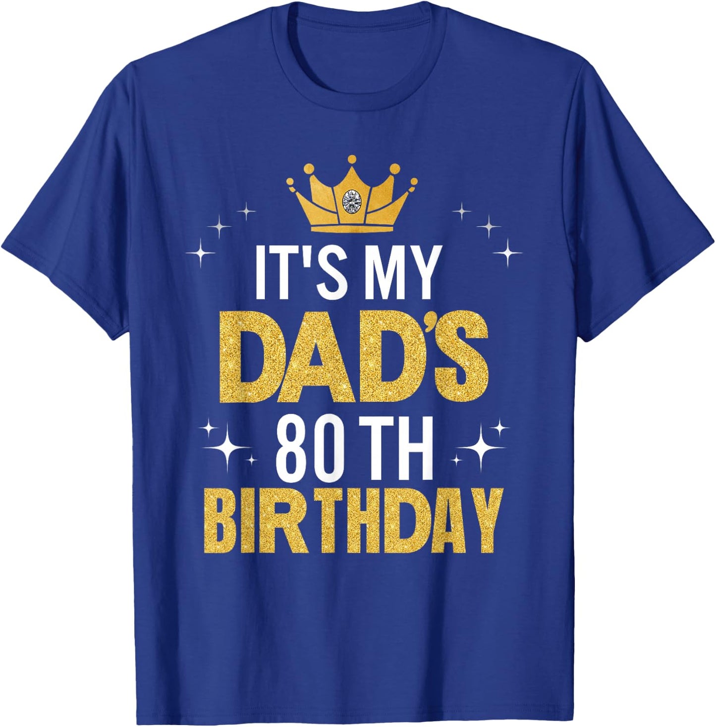 It's My Dad's 80th Birthday 80 Years Old Funny T-Shirt - T-Shirt | Royal